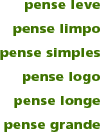 pense leve - pense limpo - pense simples - pense logo - pense longe - pense grande